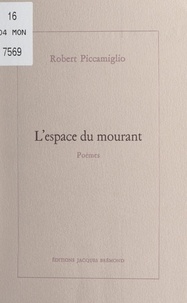 Robert Piccamiglio - L'espace du mourant.