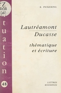 Robert Pickering - Lautréamont-Ducasse - Thématique et écriture.