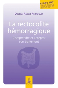 Robert Pierrugues - La rectocolite hémorragique - Comprendre et accepter son traitement.