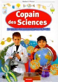 Robert Pince - Copain des Sciences - Le guide des scientifiques en herbe.