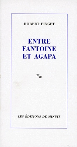 Robert Pinget - Entre Fantoine et Agapa.