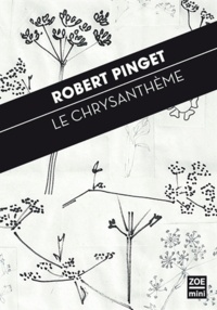 Robert Pinget - Le Chrysanthème.