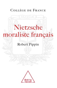 Robert Pippin - Nietzsche, moraliste français - La conception nietzschéenne d'une psychologie philosophique.