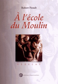 Robert Pirault - A l'école du Moulin - Essai sur un chapiteau de Vézelay.