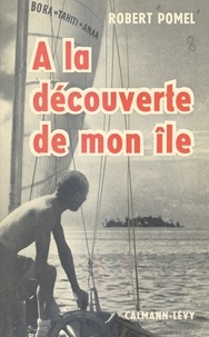 Robert Pomel - À la découverte de mon île - Avec 5 photographies en hors-texte et 4 croquis de l'auteur.