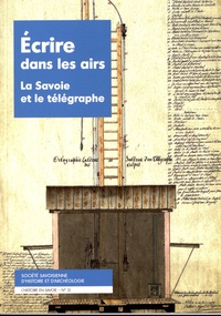 Robert Porret - Ecrire dans les airs - La Savoie et le télégraphe.