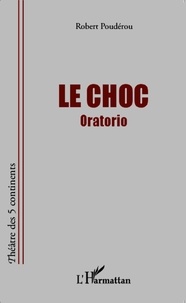 Robert Poudérou - Le choc - Oratorio.