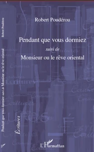 Pendant que vous dormiez suivi de Monsieur ou le rêve oriental