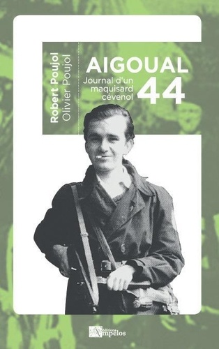 Robert Poujol et Olivier Poujol - Aigoual 44 - Journal d'un maquisard cévenol.
