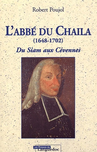 Robert Poujol - L'abbé du Chaila (1648-1702). - Du Siam aux Cévennes, 2ème édition.
