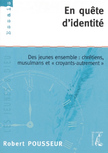Robert Pousseur - En Quete D'Identite. Des Jeunes Ensemble : Chretiens, Musulmans Et "Croyants-Autrement".