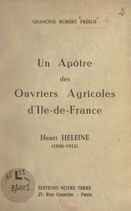 Robert Prélot et Alfred Foreau - Un apôtre des ouvriers agricoles d'Île-de-France : Henri Heleine (1866-1944).