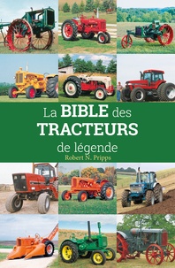 Robert Pripps - La Bible des tracteurs de légende.