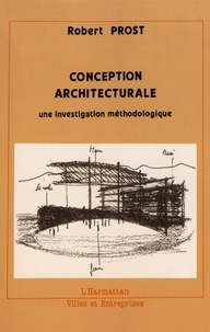 Robert Prost - Conception architecturale - Une investigation méthodologique.