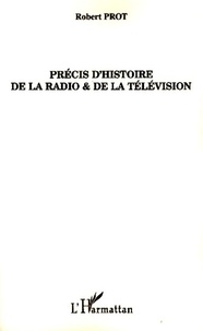 Robert Prot - Précis d'histoire de la radio et de la télévision.