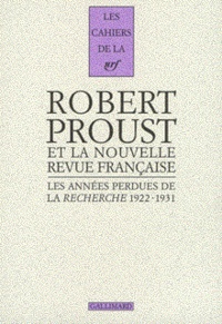 Robert Proust - Les années perdues de la "Recherche", 1922-1931 - Correspondance pour l'édition des volumes posthumes d'"A la recherche du temps perdu".
