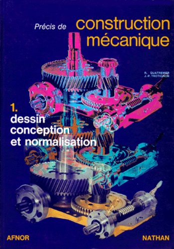 Robert Quatremer et J-P Trotignon - Precis De Construction Mecanique. Tome 1, Dessin, Conception Et Normalisation, 13eme Edition.