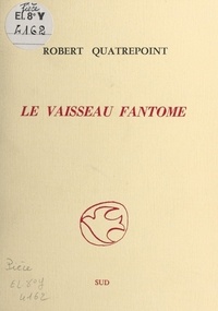 Robert Quatrepoint - Le vaisseau fantôme.