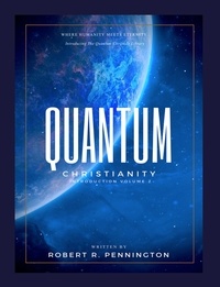  Robert R. Pennington - Quantum Christianity Introduction Volume 2 - Quantum Christianity, #2.