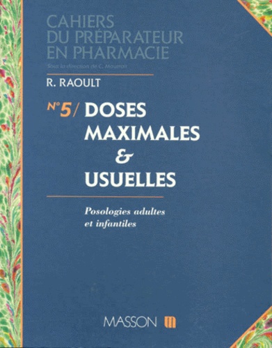 Robert Raoult - Cahiers Du Preparateur En Pharmacie Numero 5 : Doses Maximales Et Usuelles. Posologies Adultes Et Usuelles.