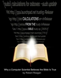 Calculations From the Bible: Why a Computer Scientist Believes the Bible Is True