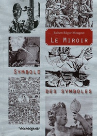Robert-Régor Mougeot - Le miroir, symbole des symboles.