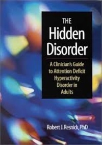 Robert Resnick - The Hidden Disorder - A Clinician's Guide to Attention Deficit Hyperactivity Disorder in Adults.