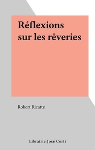 Robert Ricatte - Réflexions sur les rêveries.