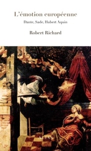 Robert Richard - L'émotion européenne - Dante, Sade, Hubert Aquin.