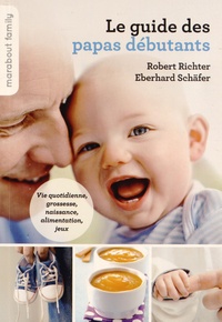 Robert Richter et Eberhard Schäfer - Le guide pratique des papas débutants.
