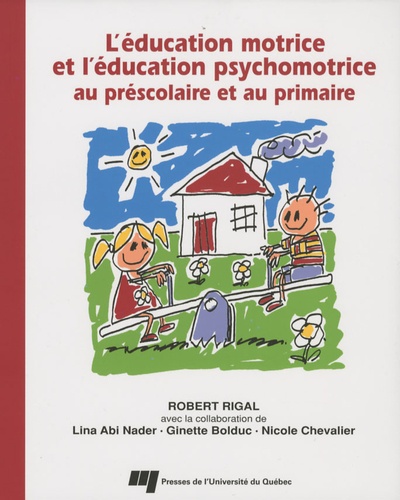 Robert Rigal - L'éducation motrice et l'éducation psychomotrice au préscolaire et au primaire.