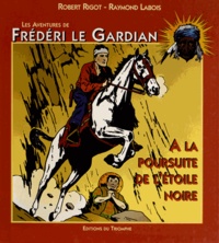 Robert Rigot et Raymond Labois - Les aventures de Frédéri le Gardian Tome 1 : A la poursuite de l'étoile noire.