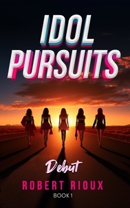  Robert Rioux - Idol Pursuits: Debut - Idol Pursuits, #1.