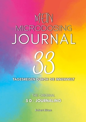 Robert Ritam - Mein Microdosing Journal - 33 Tagesreisen durch die Innenwelt.