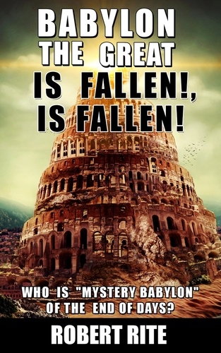  Robert Rite - Babylon the Great is Fallen, is Fallen - Prophecy, #1.