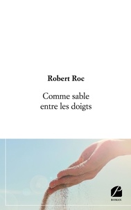 Robert Roc - Comme sable entre les doigts.