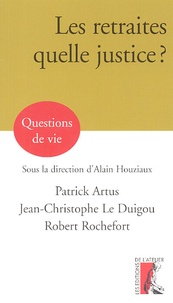 Robert Rochefort et Jean-Christophe Le Duigou - Les retraites, quelle justice ?.
