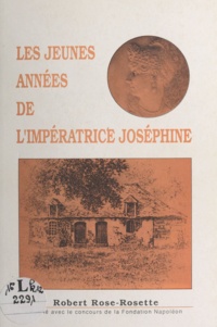 Robert Rose-Rosette et Paul Ganière - Les jeunes années de l'impératrice Joséphine.