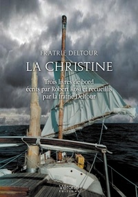Robert Rosi et  Fratrie Deltour - La Christine - Trois livres de bord écrits par Robert Rosi et recueillis par la fratrie Deltour.