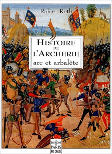Robert Roth - Histoire de l'archerie - Arc et arbalète.