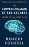 Robert Roussel - Le cerveau humain et ses secrets - Faites de lui votre allié.