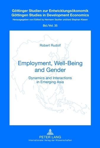 Robert Rudolf - Employment, Well-Being and Gender - Dynamics and Interactions in Emerging Asia.
