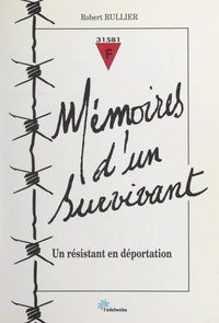 Robert Rullier et Jean-Pierre Brossard - Mémoires d'un survivant - Un Résistant en déportation.