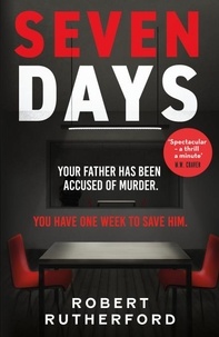 Robert Rutherford - Seven Days - the instant Sunday Times bestseller: a gripping, high-octane crime thriller for 2024 - can Alice save her father from death row?.