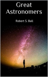 Robert S. Ball - Great Astronomers.