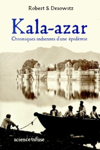 Robert-S Desowitz - Kala-Azar. Chroniques Indiennes D'Une Epidemie.