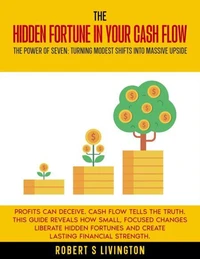 The Hidden Fortune in Your Cash Flow