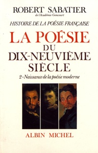 Robert Sabatier - Histoire de la poésie française - Tome 5, La poésie du XIXe siècle Volume 2, Naissance de la poésie moderne.