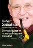 Robert Sabatier - Je vous quitte en vous embrassant bien fort.