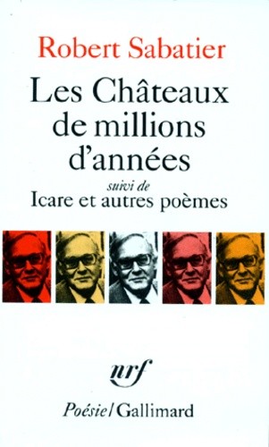 Robert Sabatier - Les Châteaux de millions d'années. (suivi de) Icare - Et autres poèmes.